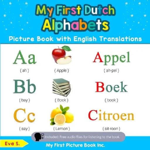 My First Dutch Alphabets Picture Book with English Translations: Bilingual Early Learning & Easy Teaching Dutch Books for Kids by Eva S