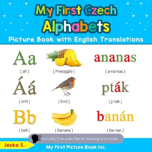 My First Czech Alphabets Picture Book with English Translations: Bilingual Early Learning & Easy Teaching Czech Books for Kids by Jenka S