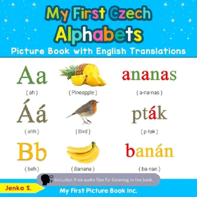 My First Czech Alphabets Picture Book with English Translations: Bilingual Early Learning & Easy Teaching Czech Books for Kids by Jenka S