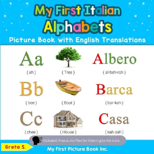 My First Italian Alphabets Picture Book with English Translations: Bilingual Early Learning & Easy Teaching Italian Books for Kids by Greta S