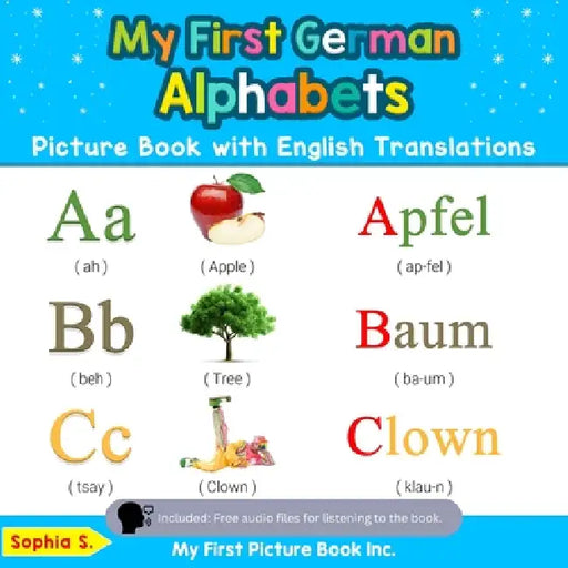My First German Alphabets Picture Book with English Translations: Bilingual Early Learning & Easy Teaching German Books for Kids by Sophia S