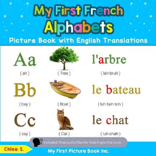 My First French Alphabets Picture Book with English Translations: Bilingual Early Learning & Easy Teaching French Books for Kids by Chloe S