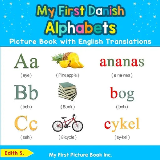 My First Danish Alphabets Picture Book with English Translations: Bilingual Early Learning & Easy Teaching Danish Books for Kids by Edith S