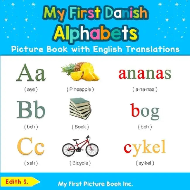 My First Danish Alphabets Picture Book with English Translations: Bilingual Early Learning & Easy Teaching Danish Books for Kids by Edith S