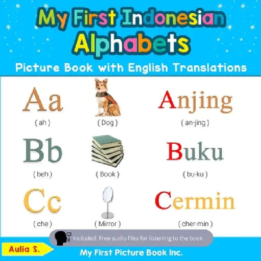 My First Indonesian Alphabets Picture Book with English Translations: Bilingual Early Learning & Easy Teaching Indonesian Books for Kids by Aulia S