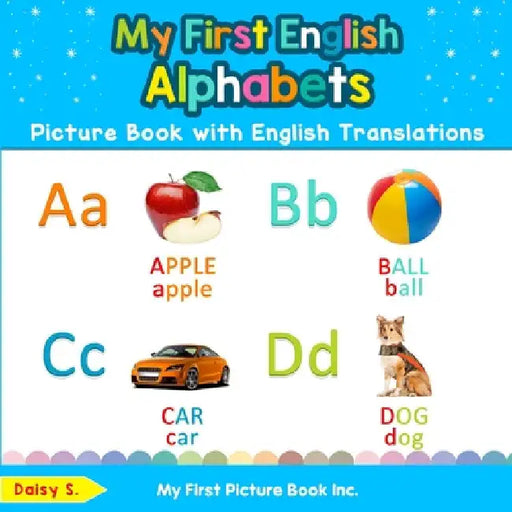 My First English Alphabets Picture Book with English Translations: Bilingual Early Learning & Easy Teaching English Books for Kids by Daisy S
