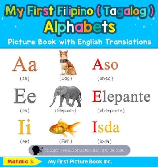 My First Filipino ( Tagalog ) Alphabets Picture Book with English Translations: Bilingual Early Learning & Easy Teaching Filipino ( Tagalog ) Books fo by Mahalia S