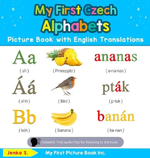 My First Czech Alphabets Picture Book with English Translations: Bilingual Early Learning & Easy Teaching Czech Books for Kids by Jenka S