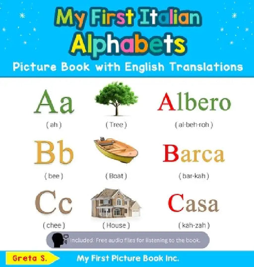 My First Italian Alphabets Picture Book with English Translations: Bilingual Early Learning & Easy Teaching Italian Books for Kids by Greta S