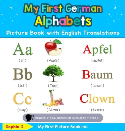 My First German Alphabets Picture Book with English Translations: Bilingual Early Learning & Easy Teaching German Books for Kids by Sophia S