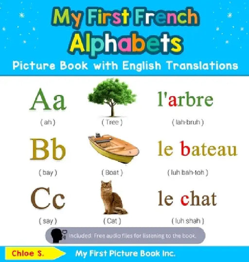 My First French Alphabets Picture Book with English Translations: Bilingual Early Learning & Easy Teaching French Books for Kids by Chloe S