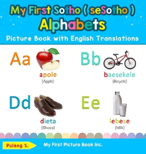 My First Sotho ( seSotho ) Alphabets Picture Book with English Translations: Bilingual Early Learning & Easy Teaching Sotho ( seSotho ) Books for Kids by Puleng S