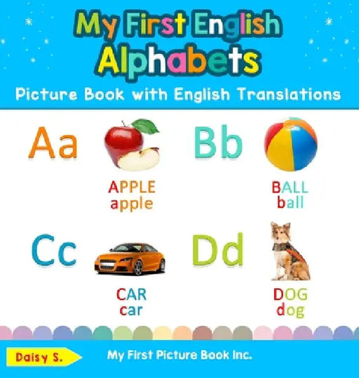 My First English Alphabets Picture Book with English Translations: Bilingual Early Learning & Easy Teaching English Books for Kids by Daisy S