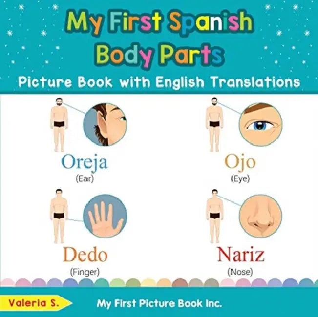 My First Spanish Body Parts Picture Book with English Translations: Bilingual Early Learning & Easy Teaching Spanish Books for Kids by Valeria S