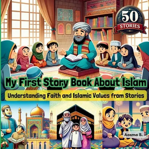 My First Story Book About Islam: Understanding Faith and Islamic Values from Stories by Aasma S