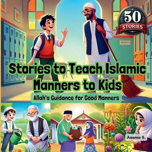 Stories to Teach Islamic Manners to Kids: Allah's Guidance for Good Manners by Aasma S