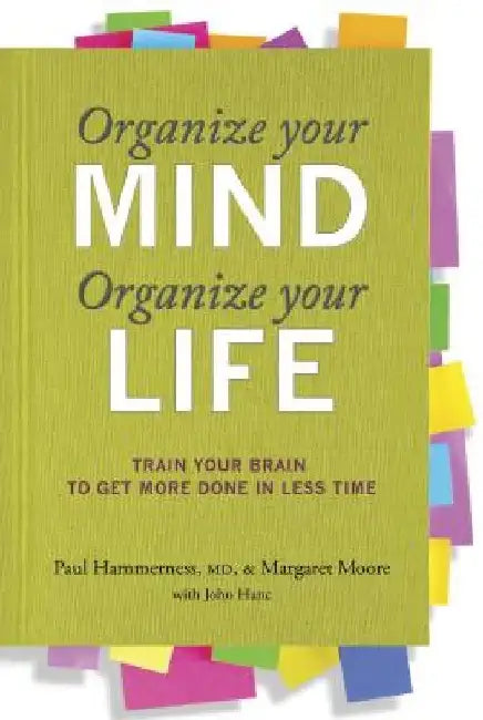 Organize Your Mind Organize Your Life by Paul Hammerness