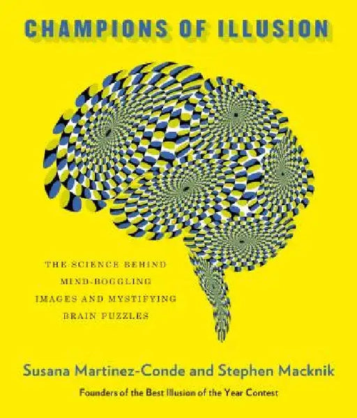 Champions of Illusion: The Science Behind Mind-Boggling Images and Mystifying Brain Puzzles by Susana Martinez-Conde