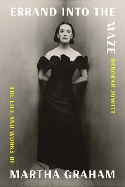 Errand Into the Maze: The Life and Works of Martha Graham by Deborah Jowitt