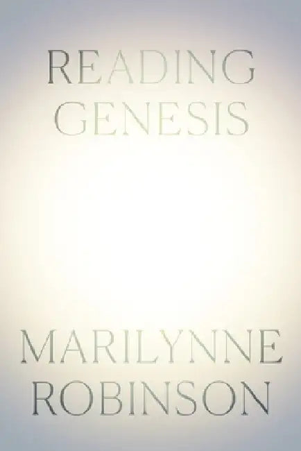 Reading Genesis by Marilynne Robinson