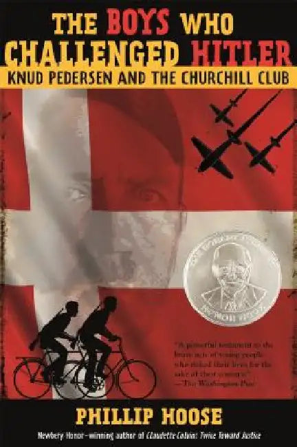 The Boys Who Challenged Hitler: Knud Pedersen and the Churchill Club by Phillip Hoose