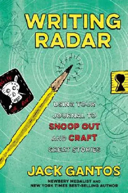 Writing Radar: Using Your Journal to Snoop Out and Craft Great Stories by Jack Gantos