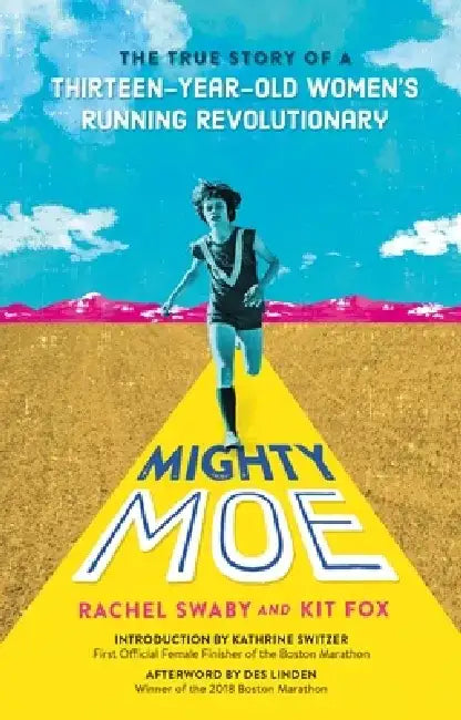 Mighty Moe: The True Story of a Thirteen-Year-Old Women's Running Revolutionary by Rachel Swaby