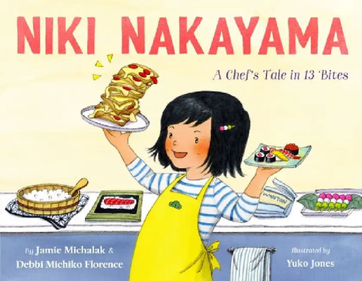 Niki Nakayama: A Chef's Tale in 13 Bites by Debbi Michiko Florence