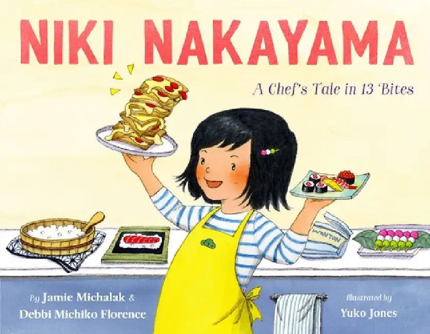 Niki Nakayama: A Chef's Tale in 13 Bites by Debbi Michiko Florence