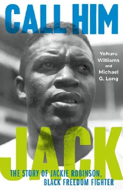 Jack Robinson: The Story of a Black Freedom Fighter by Yohuru Williams