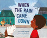 When the Rain Came Down by Leslie Helakoski