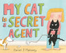 My Cat Is a Secret Agent by Daniel J. Mahoney