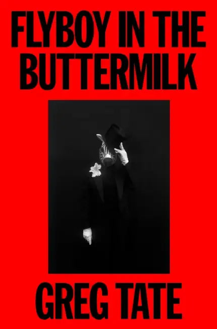 Flyboy in the Buttermilk: Essays on Contemporary America by Greg Tate, Hanif Abdurraqib, Jr. Gates Henry Louis