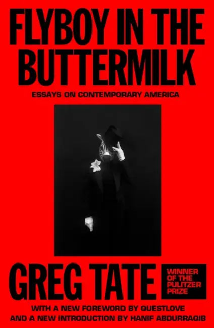 Flyboy in the Buttermilk: Essays on Contemporary America by Greg Tate, Hanif Abdurraqib, Jr. Gates Henry Louis