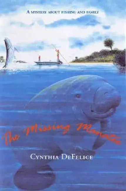 The Missing Manatee: A Mystery about Fishing and Family by Cynthia C. DeFelice