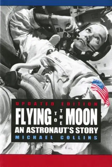 Flying to the Moon: An Astronaut's Story by Michael Collins
