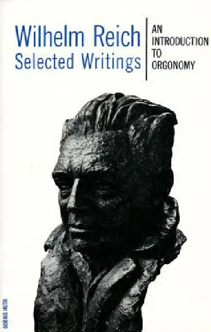 Wilhelm Reich Selected Writings: An Introduction to Orgonomy by Wilhelm Reich, Mary Boyd Higgins