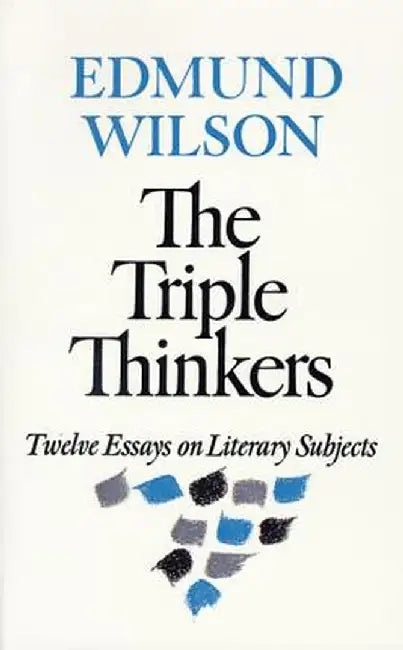 The Triple Thinkers: Twelve Essays on Literary Subjects by Edmund Wilson