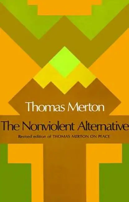 The Nonviolent Alternative by Thomas Merton