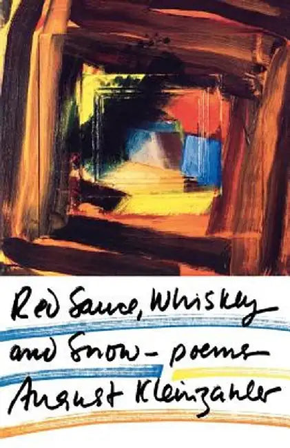 Red Sauce, Whiskey and Snow: Poems by August Kleinzahler