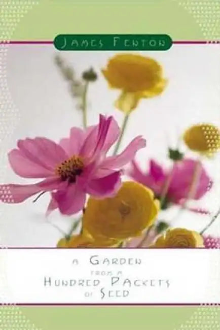 A Garden from a Hundred Packets of Seed by James Fenton