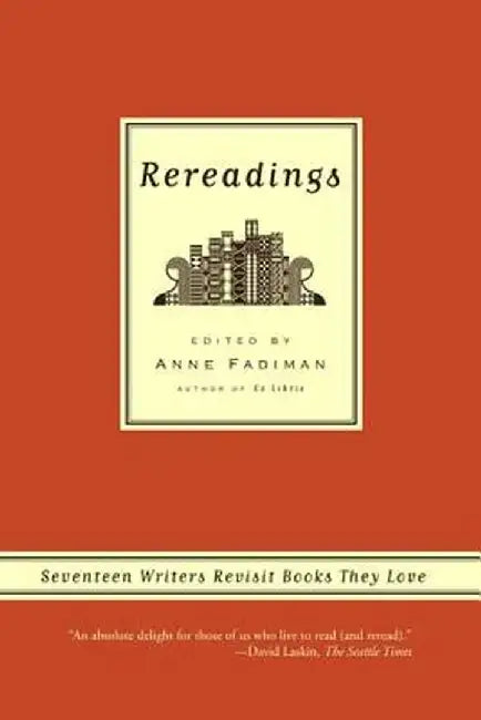 Rereadings: Seventeen Writers Revisit Books They Love by Anne Fadiman