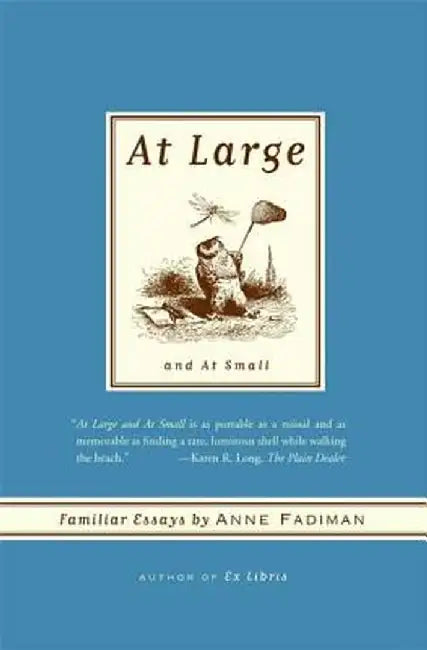 At Large and at Small: Familiar Essays by Anne Fadiman