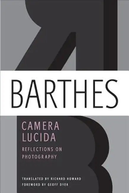 Camera Lucida: Reflections on Photography by Roland Barthes