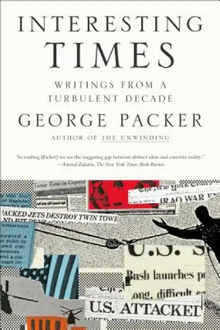 Interesting Times: Writing from a Turbulent Decade by George Packer