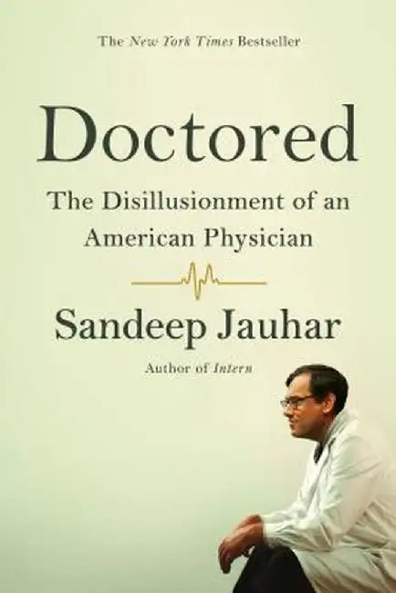 Doctored: The Disillusionment of an American Physician by Sandeep Jauhar