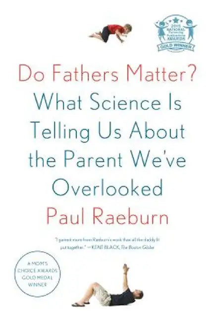 Do Fathers Matter?: What Science Is Telling Us about the Parent We've Overlooked by Paul Raeburn