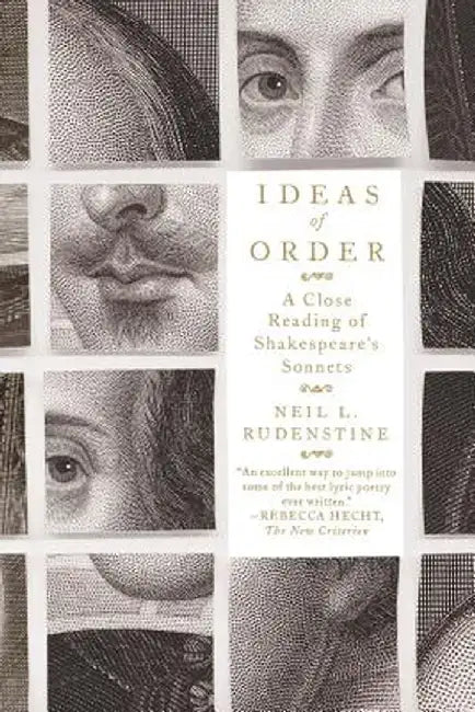 Ideas of Order: A Close Reading of Shakespeare's Sonnets by Neil L. Rudenstine