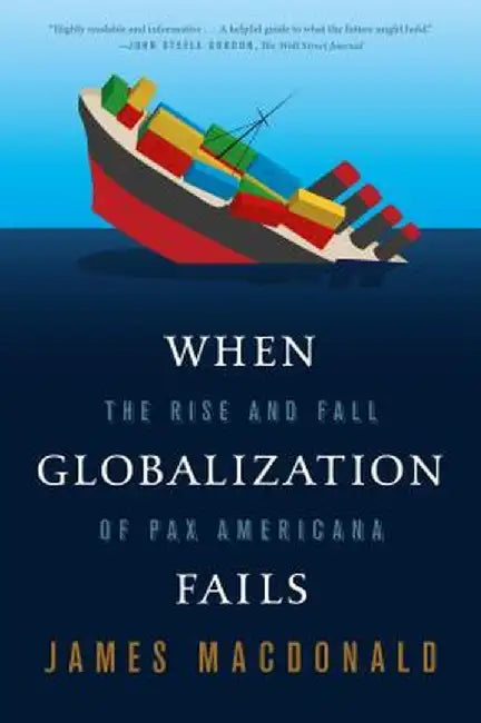 When Globalization Fails: The Rise and Fall of Pax Americana by James MacDonald