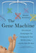 The Gene Machine: How Genetic Technologies Are Changing the Way We Have Kids--And the Kids We Have by Bonnie Rochman